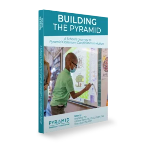 Building the Pyramid: A School’s Journey to Pyramid Classroom Certification in Action